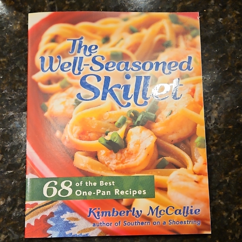 The Well-Seasoned Skillet Cookbook By Kimberly McCallie, 68 One-pan Recipes